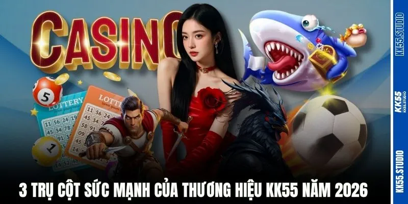 3 trụ cột sức mạnh của thương hiệu KK55 năm 2026