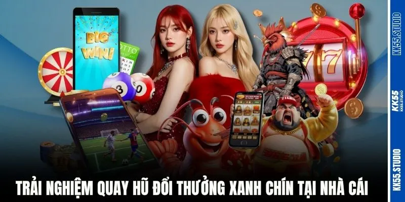 Trải nghiệm quay hũ đổi thưởng xanh chín tại nhà cái